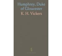 Humphrey, Duke of Gloucester: Rise, rule, and war: the duke who shaped England’s policy in fifteenth-century France