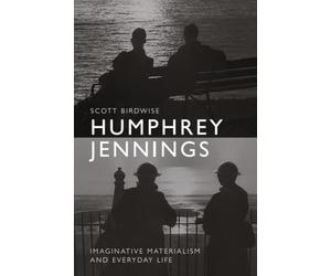 Humphrey Jennings: Imaginative Materialism and Everyday Life