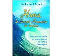 Huna - Le Secret Hawaïen en action de Sylvie Doré ( 30 juin 2012 )