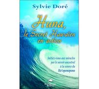 Huna - Le Secret Hawaïen en action Le secret hawaïen en action - Sylvie Doré - Dauphin Blanc - broché - Guide