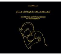 Hunde als Begleiter der Achtsamkeit. Ein kreatives Entspannungsbuch für HundeliebhaberInnen: Ausmalbuch für Jugendliche und Erwachsene. Mit 85 Seiten ... & Zitaten zu Achtsamkeit und Ruhe finden.