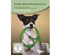 Hunde-Behandlungstraining: Entspannt durch den Alltag- von der Fellpflege bis zum Tierarztbesuch
