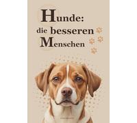 Hunde: die besseren Menschen: Sprüche über die Persönlichkeit des Hundes mit stimmungsvollen Aquarell-Illustrationen - Erinnerungsbuch und Geschenkideen für Hundefreunde sowie Hundebesitzer