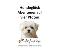 Hunde Glück - Abenteuer auf vier Pfoten: Warmherzige Hundegeschichten mit Hum