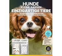 Hunde - Kleine Rassen - Einzigartige Tiere: 30 Arten auf Doppelseiten - Eine Seite in Farbe, eine zum Ausmalen