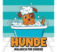 Hunde Malbuch: Mehr Als 55 Seiten Mit Niedlichen Motiven Zum Ausmalen - Fördert Ruhe, Konzentration Und Spaß Für Jungen Und Mädchen