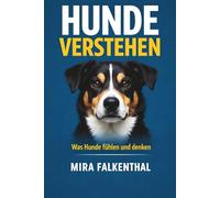 Hunde verstehen - Was Hunde fühlen und denken