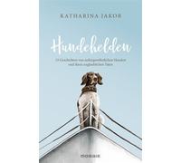 Hundehelden 15 Geschichten von außergewöhnlichen Hunden und ihren unglaublichen Taten - Das perfekte Geschenk für alle Fellnasenfreunde! - Katharina Jakob - Mosaik - ebook (ePub) - Livre