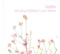 Hundred Million Love Years by Kaito (2006-09-26)