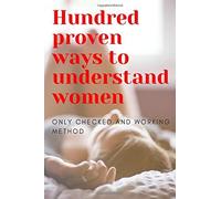 Hundred Proven Ways To Understand Women: Funny Book, Best Gift For Friend! (100 Blank Pages!!! 6x9)