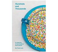 Hundreds And Thousands: A Collection Of One Hundred Word Stories