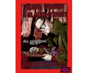Hung, Drawn and Slaughtered: The Underground Art Of Martin Trafford