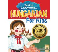 Hungarian for Kids - A World Languages Picture Book: Learn basic Hungarian words, phrases, and culture with a cheerful guide from Hungary!