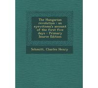 Hungarian Revolution: An Eyewitness's Account of the First Five Days