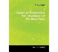 Hungarian Rhapsodies Vol. I Numbers 1-9 By Franz Liszt For Solo Piano