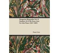 Hungarian Rhapsodies Vol. Ii Numbers 10-19 By Franz Liszt For Solo Piano (1847-1885)