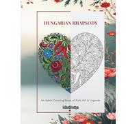 HUNGARIAN RHAPSODY: An Adult Coloring Book of Folk Art & Legends