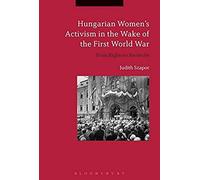 Hungarian Women's Activism In The Wake Of The First World War