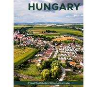 Hungary: A Visual Travel Guide in 50 Capitvating Images