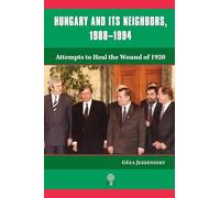 Hungary and Its Neighbors, 1988-1994: Attempts to Heal the Wound of 1920