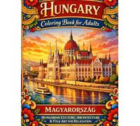 Hungary Coloring Book for Adults: Magyarország - Hungarian Culture, Architecture & Folk Art for Relaxation