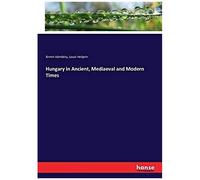 Hungary In Ancient, Mediaeval And Modern Times