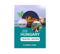 HUNGARY TRAVEL GUIDE 2026: Where History Meets Beauty; A Detailed, Up-to-Date Traveler’s Handbook for an Unforgettable Hungary Adventure