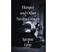 Hunger And Other Saving Graces