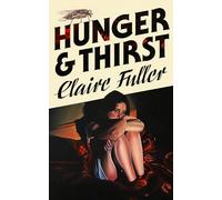 Hunger and Thirst: The haunting new novel from the Women's Prize-shortlisted, Costa Award-winning author of Unsettled Ground
