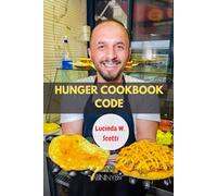 HUNGER COOKBOOK CODE: Unlocking The Secret Of Weight loss And Reset Your Body Fat Thermostat With Delicious Authentic Modern Recipes Meal With Wholesome Favorite Wellness To Improve Your Health