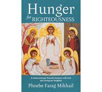 Hunger for Righteousness: A Lenten Journey Towards Intimacy With God and Loving Our Neighbor