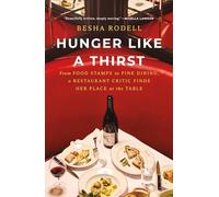 Hunger Like a Thirst: From Food Stamps to Fine Dining, a Restaurant Critic Finds Her Place at the Table