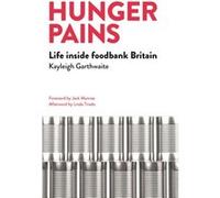 Hunger Pains: Life Inside Foodbank Britain (Paperback) Kayleigh Garthwaite, (Auteur)