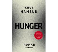 Hunger: Roman. Neu übersetzt von Ulrich Sonnenberg nach der Erstausgabe von 1890, mit einem Nachwort von Felicitas Hoppe