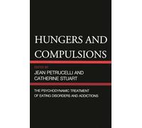 Hungers and Compulsions: The Psychodynamic Treatment of Eating Disorders and Addictions