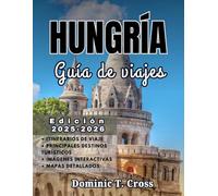 HUNGRÍA Guía de viajes 2025-2026: Experimente Hungría como un local: itinerarios auténticos, pueblos tradicionales, baños termales, rutas del vino y sabores regionales le esperan.
