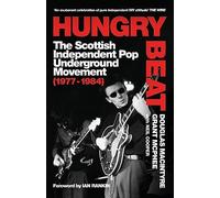 Hungry Beat: The Scottish Independent Pop Underground Movement 1977-1984