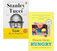 Hungry By Grace Dent, Taste: My Life Through Food [Couverture rigide] par Stanley Tucci Lot de 2 livres