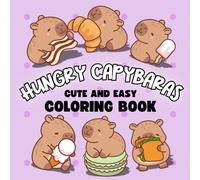 Hungry Capybaras: Cute and Easy Coloring Book for All Ages, 40 Adorable Capybara Designs for Relaxation: A Delightful Coloring Experience for Kids, ... Snacks, Perfect for Relaxation and Creativity