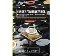 Hungry for Hankerings: A Collection of Poems, Songs, Lyrics, Sonnets, and a Limerick or Two!