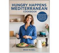 Hungry Happens Mediterranean Cookbook: Deliciously Healthy Recipes for Every Meal, Inspired by the Flavors of the Mediterranean