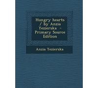 Hungry Hearts / By Anzia Yezierska - Primary Source Edition