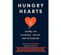 Hungry Hearts: Essays on Courage, Desire, and Belonging