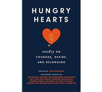 Hungry Hearts: Essays On Courage, Desire, And Belonging