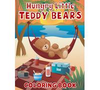 Hungry Little Teddy Bears Coloring Book: Cute Little Teddy Bears enjoying all kinds of yummy food. Hand Drawn Images.