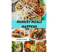 HUNGRY MEALS HAPPENS: Healthy Delicious Simple Cookbook Savory Favorite Recipes With Wholesome Mediterranean Nutrition Classic Nutrients For You To Enjoy