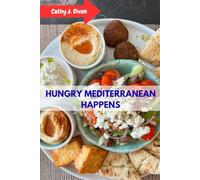 HUNGRY MEDITERRANEAN HAPPENS: Authentic Healthy Delicious Simple Mouthwatering Cookbook Meal With Satisfying Wholesome Make-Ahead Favorite Plenty Recipes Food Diet Dishes For Everyone
