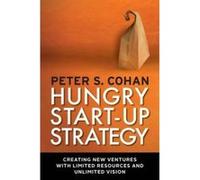 Hungry Start-Up Strategy: Creating New Ventures with Limited Resources and Unlimited Vision - [Version Originale] Peter S Cohan (Auteur)