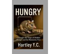 HUNGRY: Untangle the Traps of Hidden Hunger and Set Humanity Free
