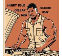 Hunky Blue Collar Men Coloring Book: 65 Handsome Muscular Men Coloring Pages for Adults